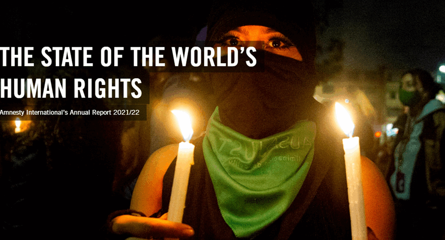 Amnesty International’s Annual Report 2021/22: THE STATE OF THE WORLD’S HUMAN RIGHTS