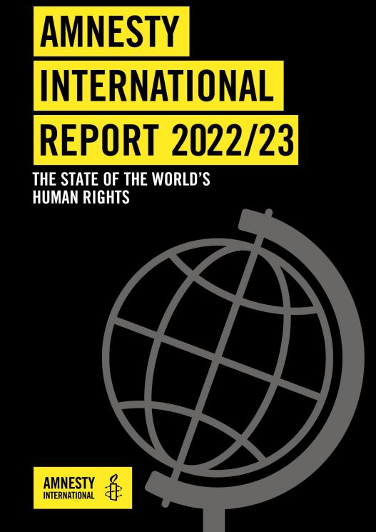 Amnesty International Report 2022/23: The state of the world’s human rights Amnesty International Report 2022/23: The state of the world’s human rights